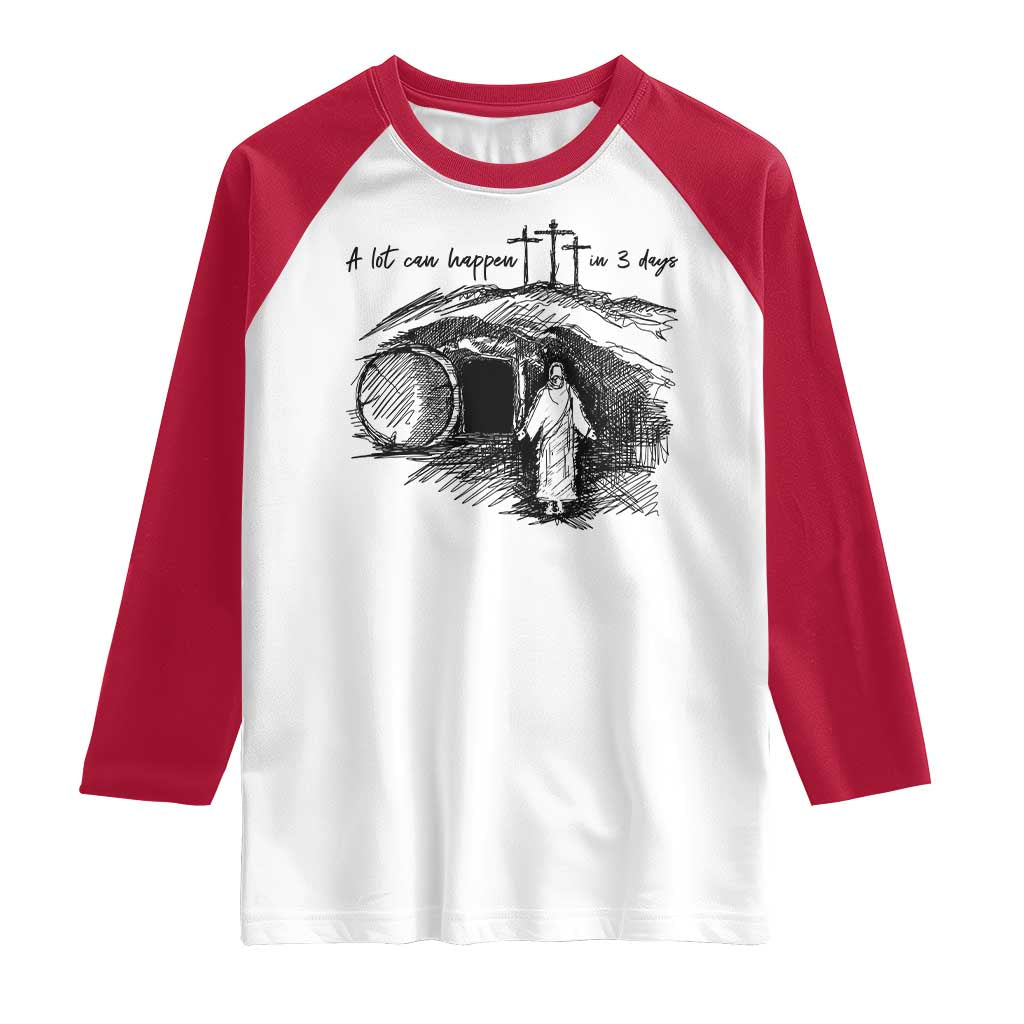 A Lot Can Happen In 3 Days Raglan Shirt Easter Day Good Friday Religious Christian TS11 White Red Print Your Wear
