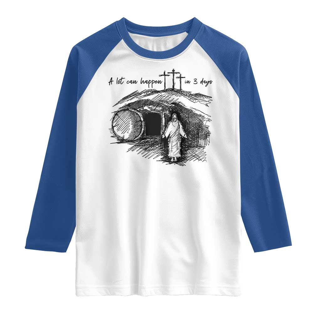 A Lot Can Happen In 3 Days Raglan Shirt Easter Day Good Friday Religious Christian TS11 White Royal Print Your Wear