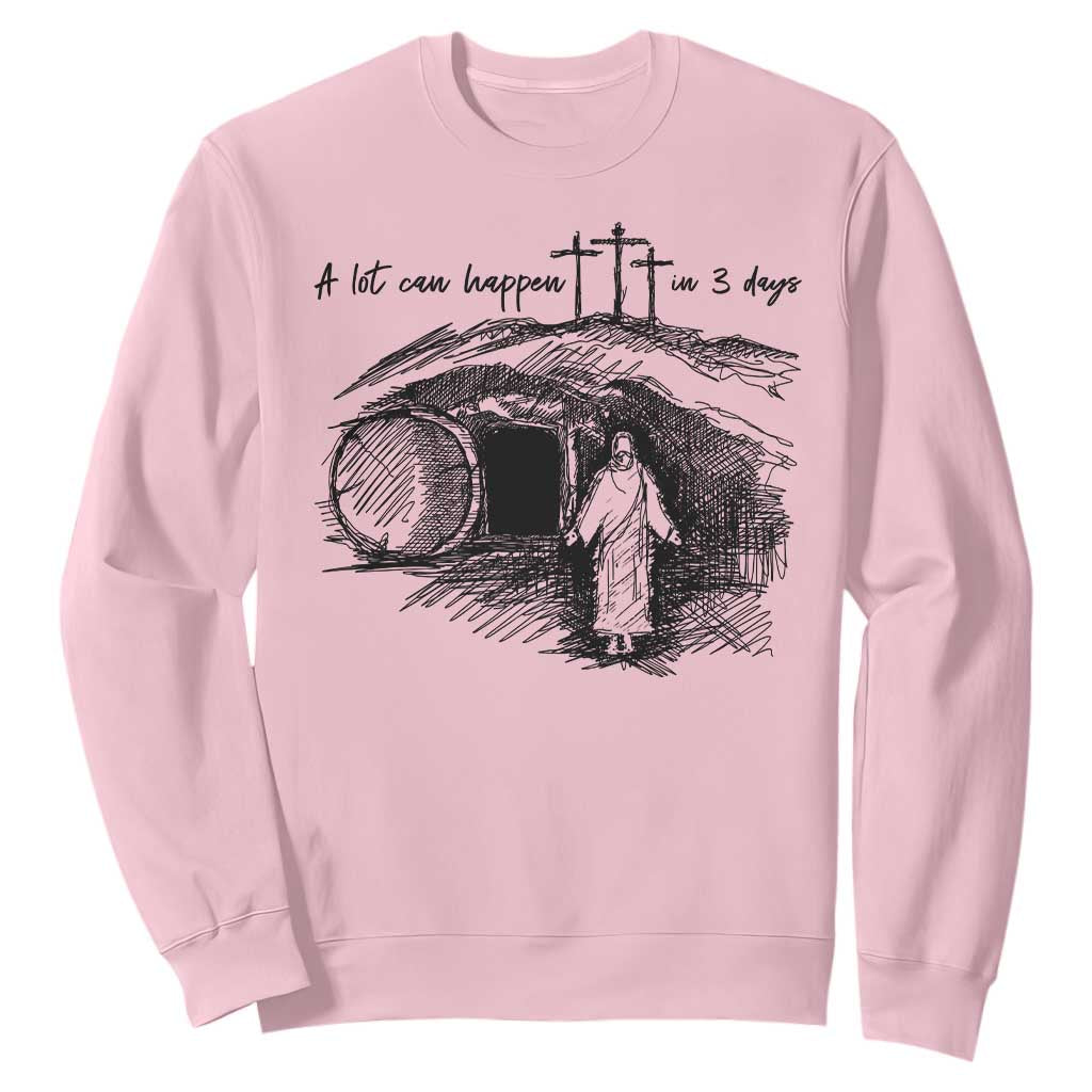 A Lot Can Happen In 3 Days Sweatshirt Easter Day Good Friday Religious Christian TS11 Light Pink Print Your Wear
