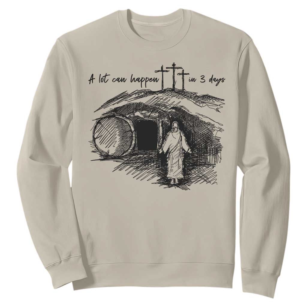A Lot Can Happen In 3 Days Sweatshirt Easter Day Good Friday Religious Christian TS11 Sand Print Your Wear