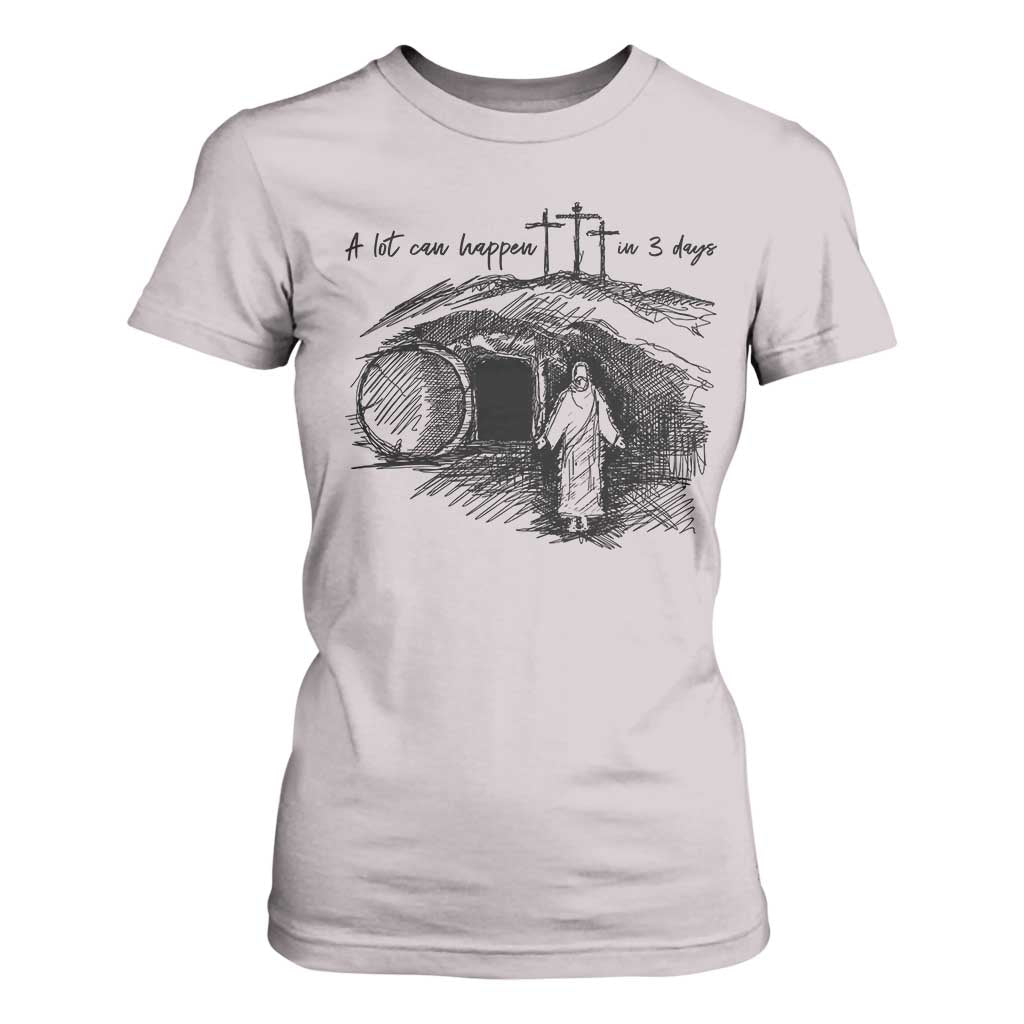 A Lot Can Happen In 3 Days T Shirt For Women Easter Day Good Friday Religious Christian TS11 Ice Gray Print Your Wear