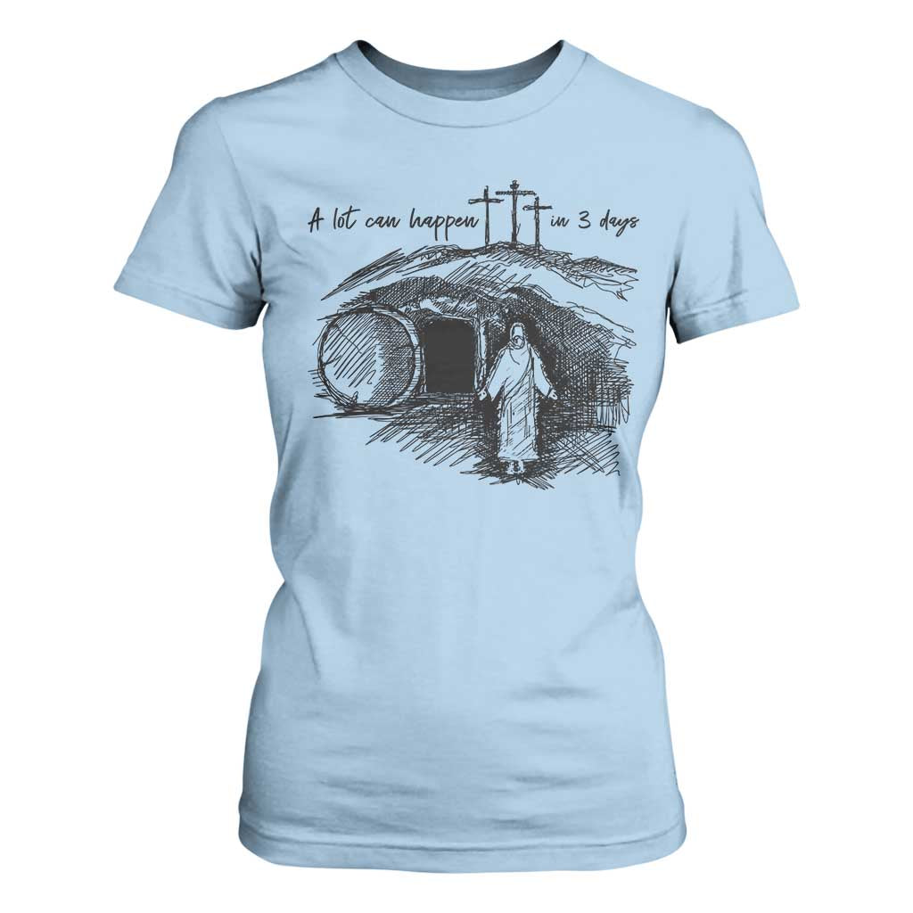 A Lot Can Happen In 3 Days T Shirt For Women Easter Day Good Friday Religious Christian TS11 Light Blue Print Your Wear