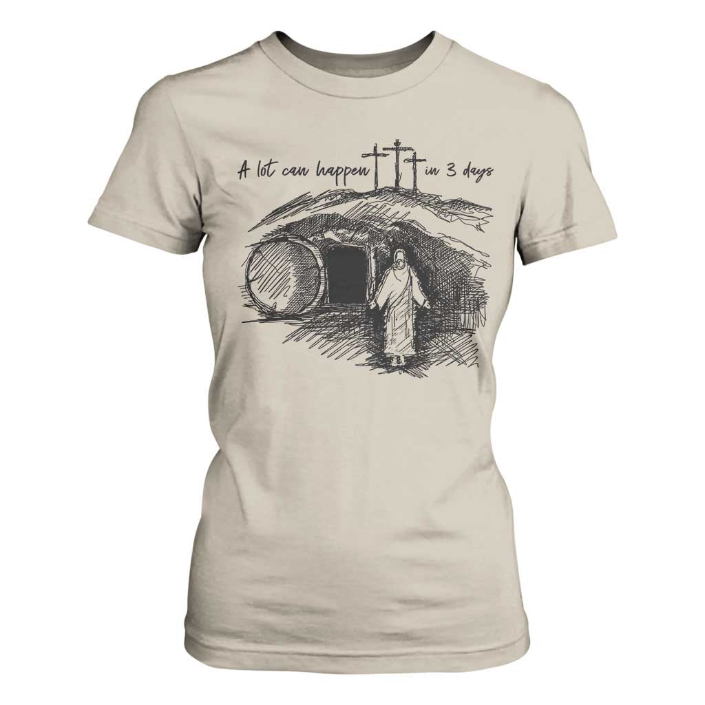 A Lot Can Happen In 3 Days T Shirt For Women Easter Day Good Friday Religious Christian TS11 Sand Print Your Wear