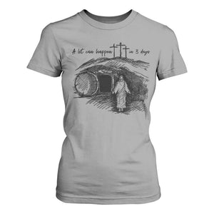 A Lot Can Happen In 3 Days T Shirt For Women Easter Day Good Friday Religious Christian TS11 Sport Gray Print Your Wear