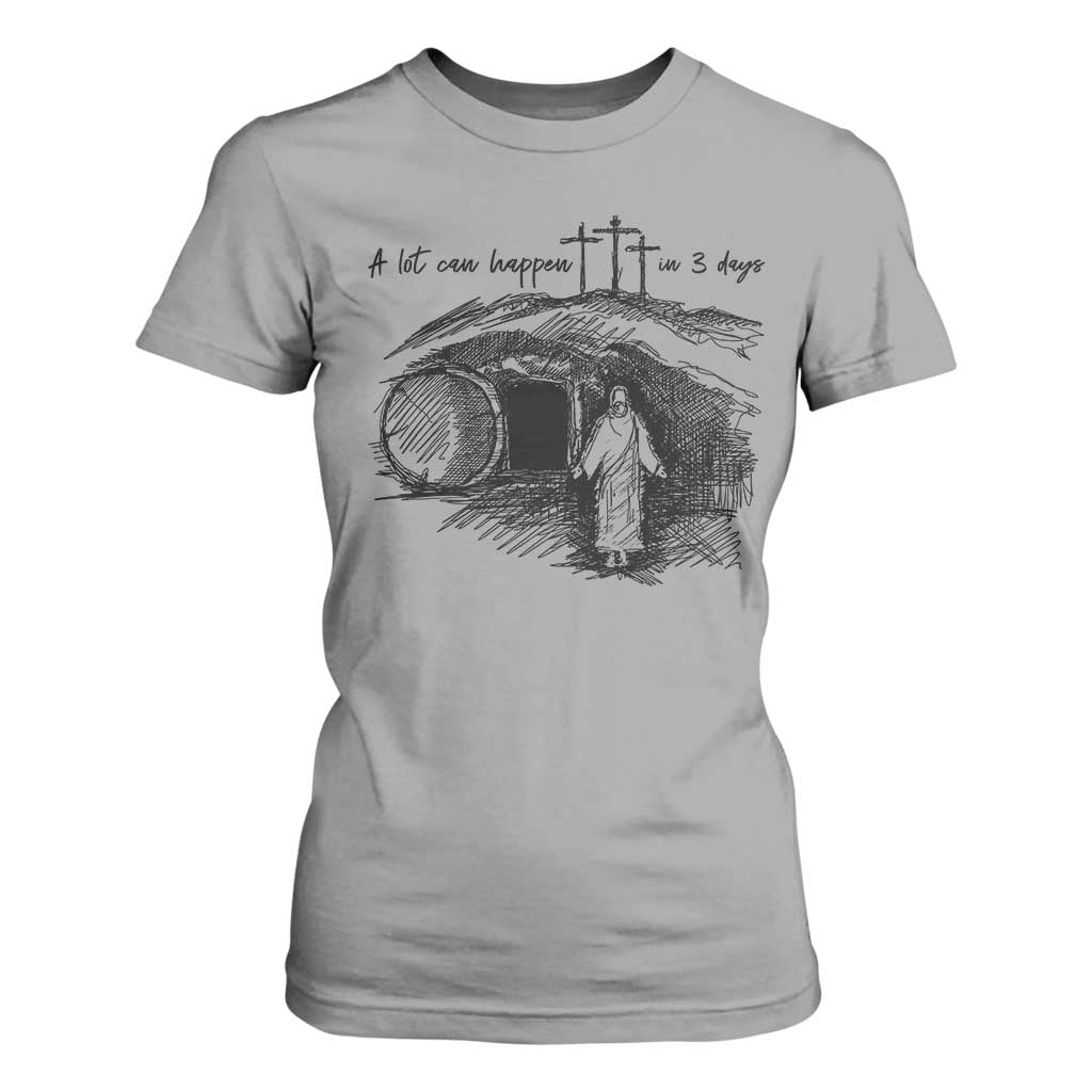 A Lot Can Happen In 3 Days T Shirt For Women Easter Day Good Friday Religious Christian TS11 Sport Gray Print Your Wear