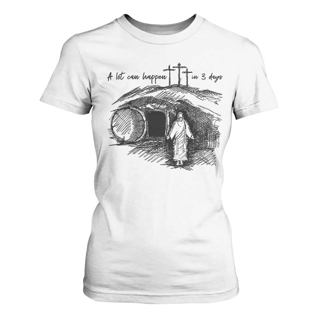A Lot Can Happen In 3 Days T Shirt For Women Easter Day Good Friday Religious Christian TS11 White Print Your Wear