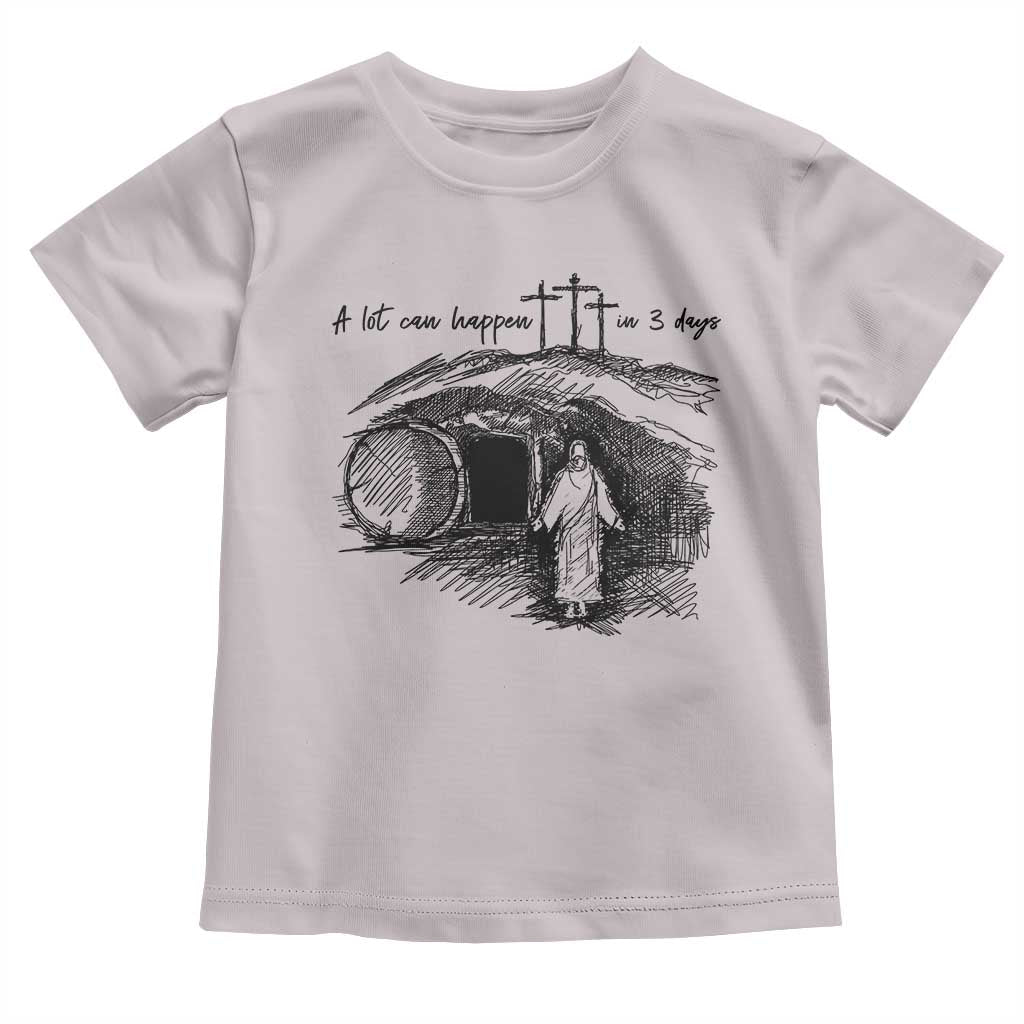 A Lot Can Happen In 3 Days Toddler T Shirt Easter Day Good Friday Religious Christian TS11 Ice Gray Print Your Wear
