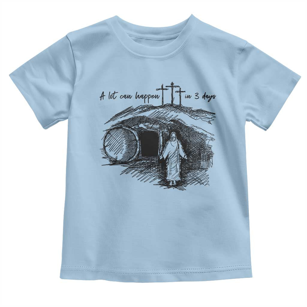 A Lot Can Happen In 3 Days Toddler T Shirt Easter Day Good Friday Religious Christian TS11 Light Blue Print Your Wear