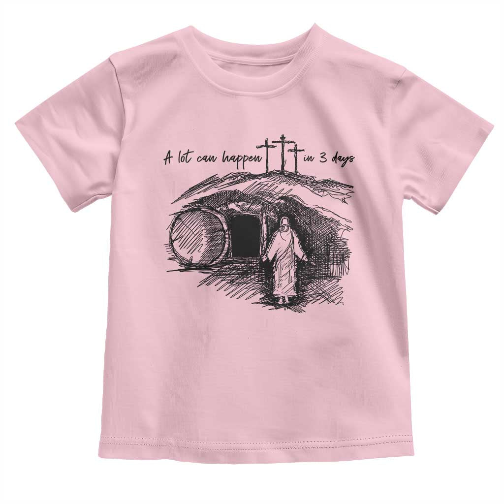 A Lot Can Happen In 3 Days Toddler T Shirt Easter Day Good Friday Religious Christian TS11 Light Pink Print Your Wear