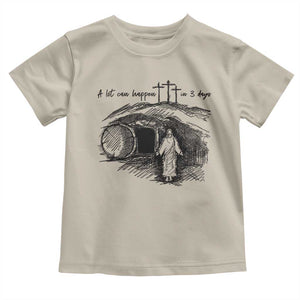 A Lot Can Happen In 3 Days Toddler T Shirt Easter Day Good Friday Religious Christian TS11 Sand Print Your Wear