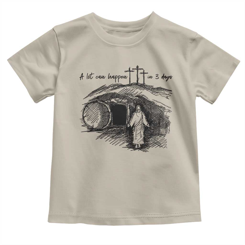 A Lot Can Happen In 3 Days Toddler T Shirt Easter Day Good Friday Religious Christian TS11 Sand Print Your Wear