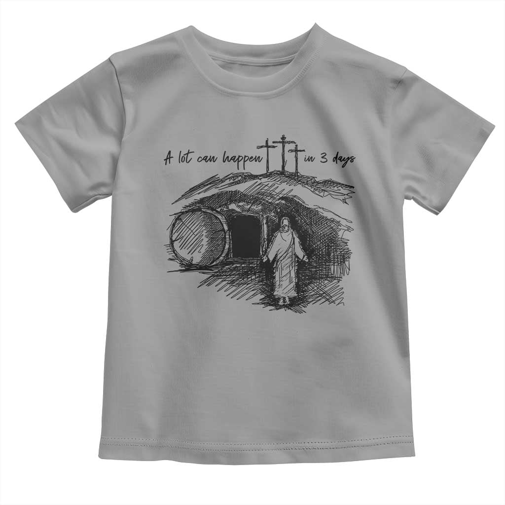 A Lot Can Happen In 3 Days Toddler T Shirt Easter Day Good Friday Religious Christian TS11 Sport Gray Print Your Wear