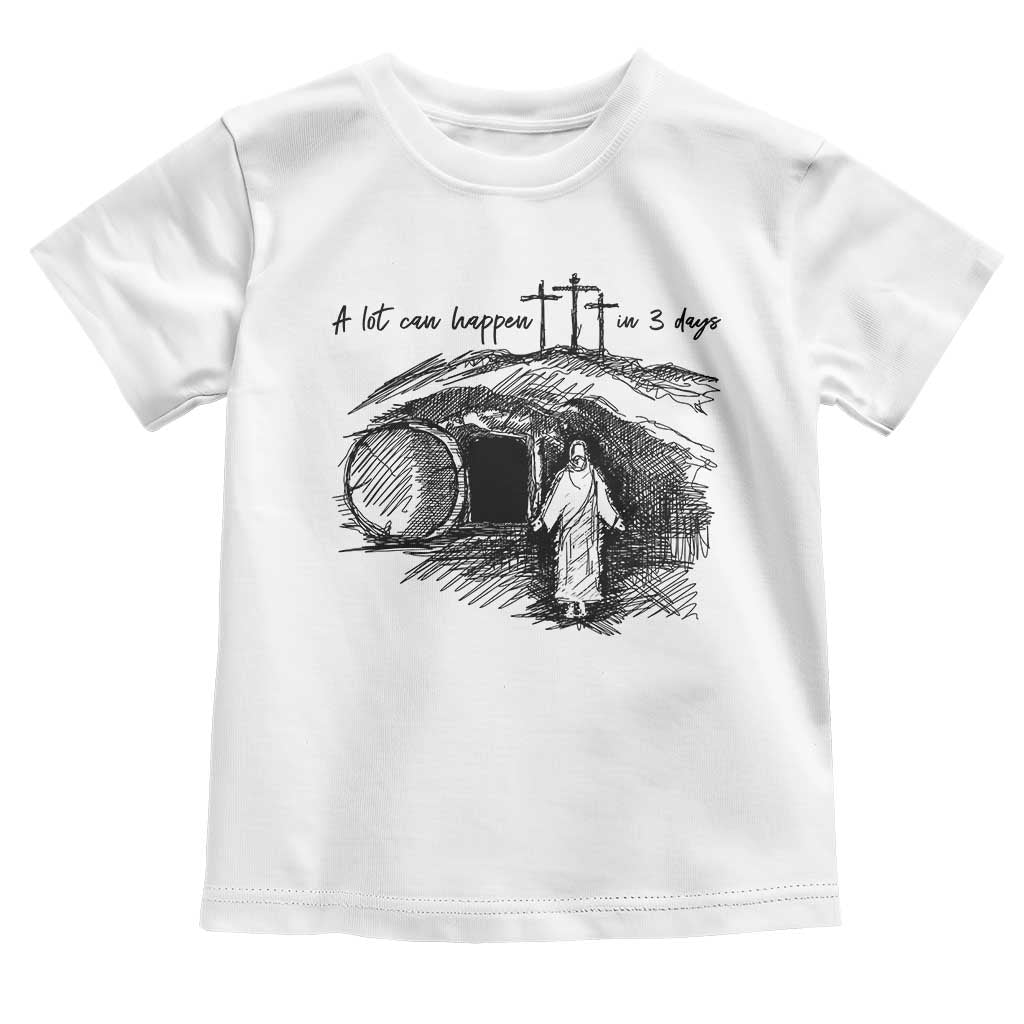A Lot Can Happen In 3 Days Toddler T Shirt Easter Day Good Friday Religious Christian TS11 White Print Your Wear
