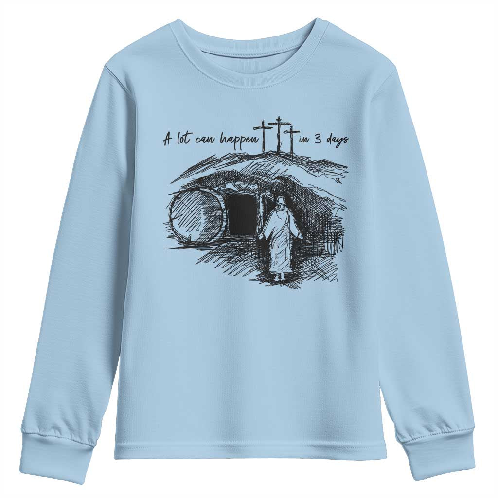 A Lot Can Happen In 3 Days Youth Sweatshirt Easter Day Good Friday Religious Christian TS11 Light Blue Print Your Wear