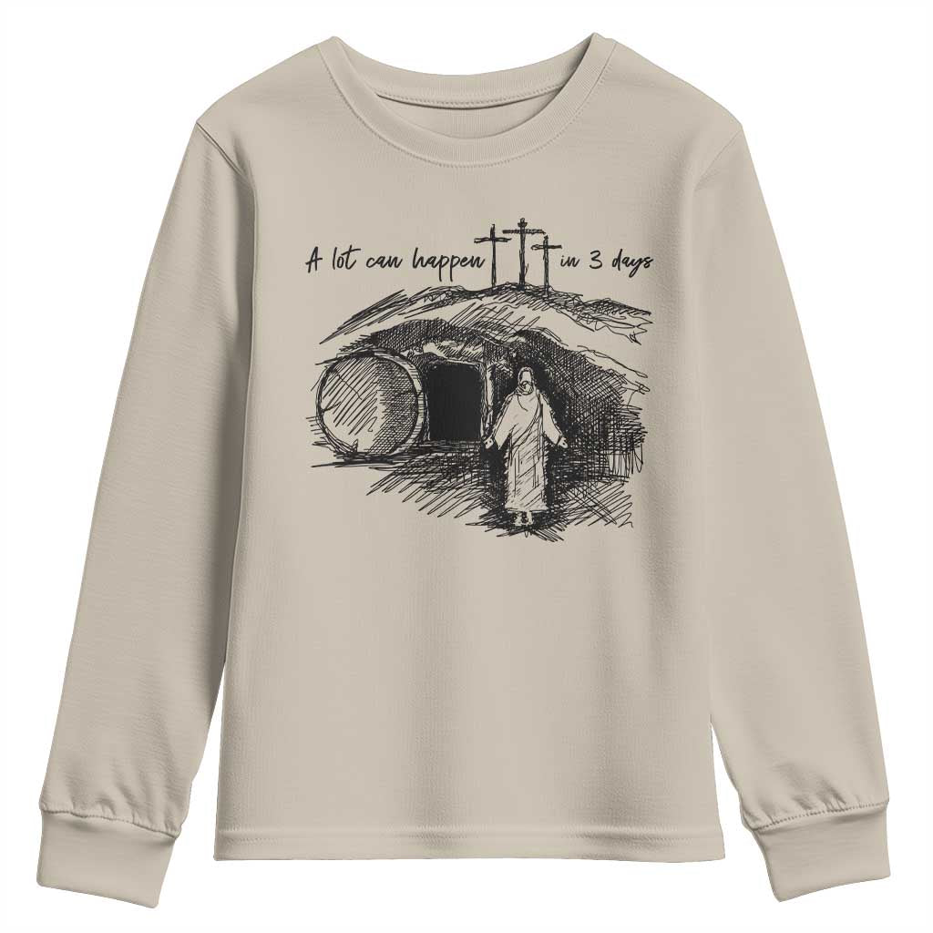 A Lot Can Happen In 3 Days Youth Sweatshirt Easter Day Good Friday Religious Christian TS11 Sand Print Your Wear