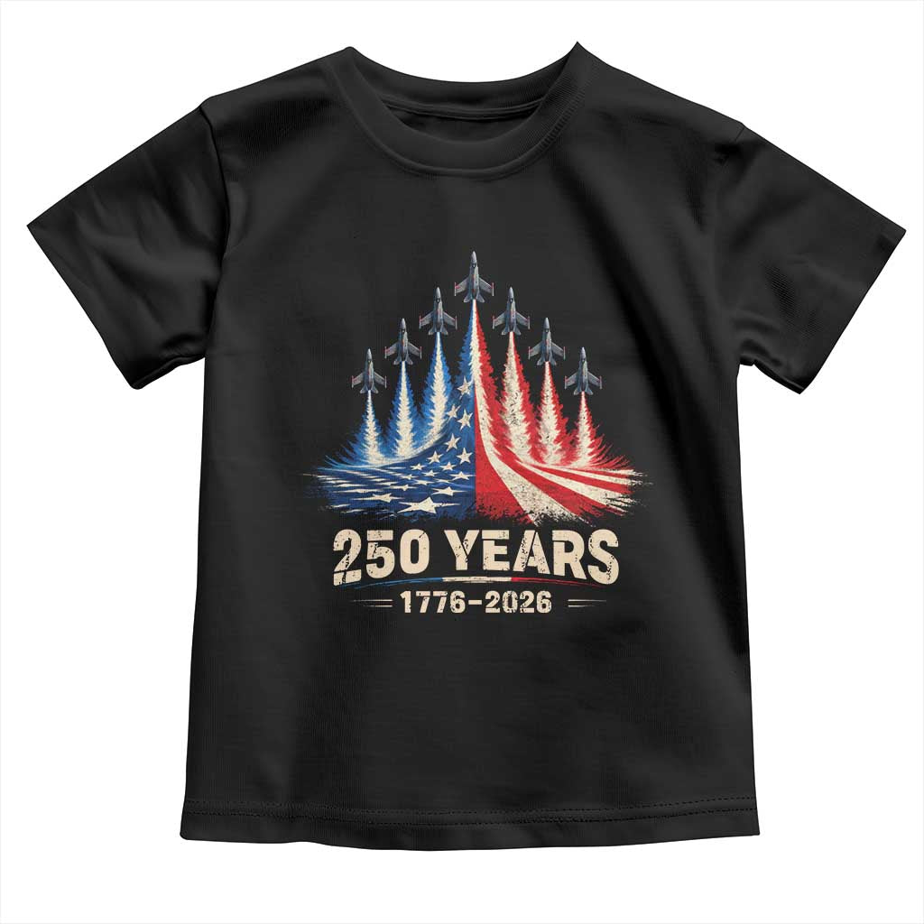 250 Years American 1776 2026 Toddler T Shirt USA 250th Anniversary 4th of July US Flag Jets TS11 Black Print Your Wear