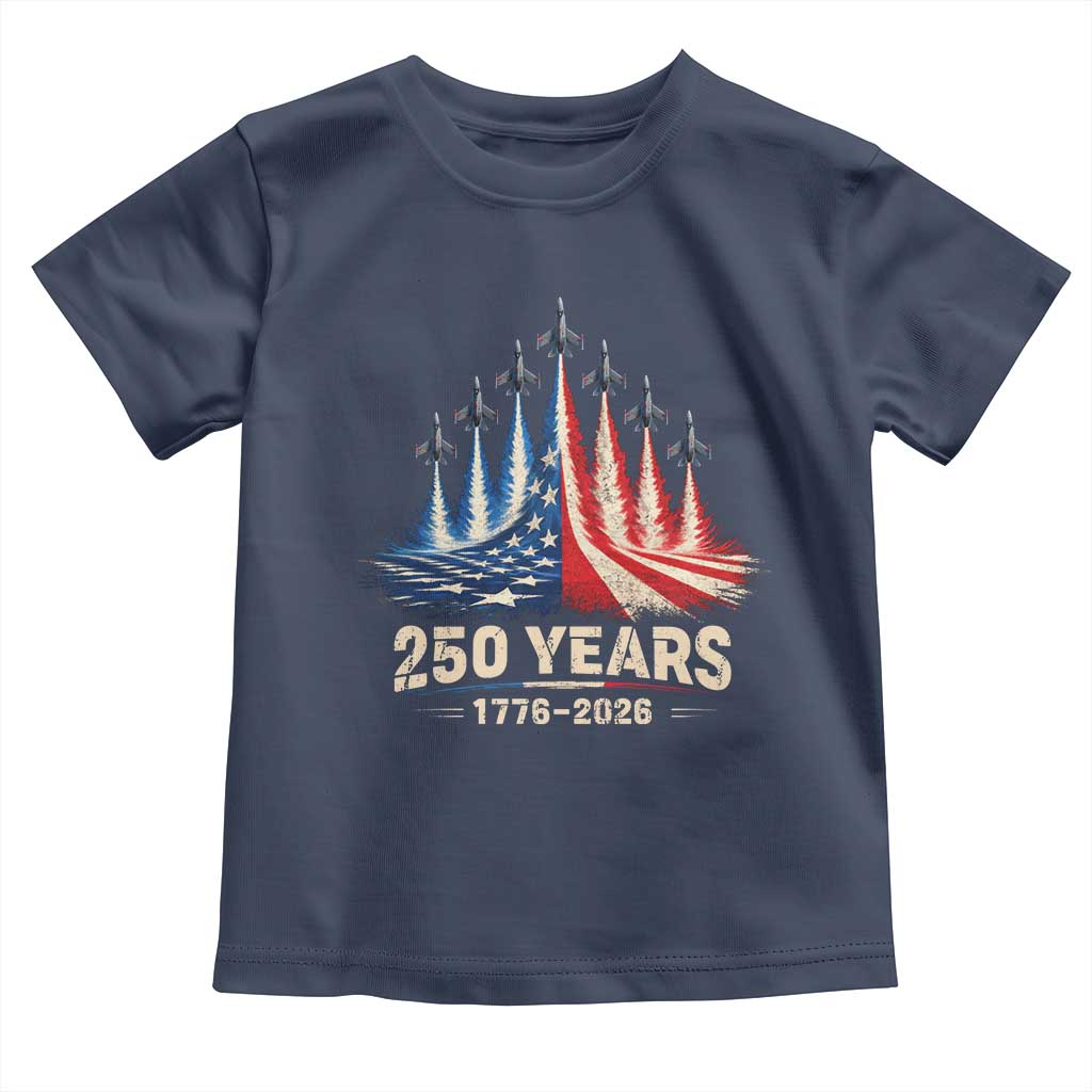 250 Years American 1776 2026 Toddler T Shirt USA 250th Anniversary 4th of July US Flag Jets TS11 Navy Print Your Wear