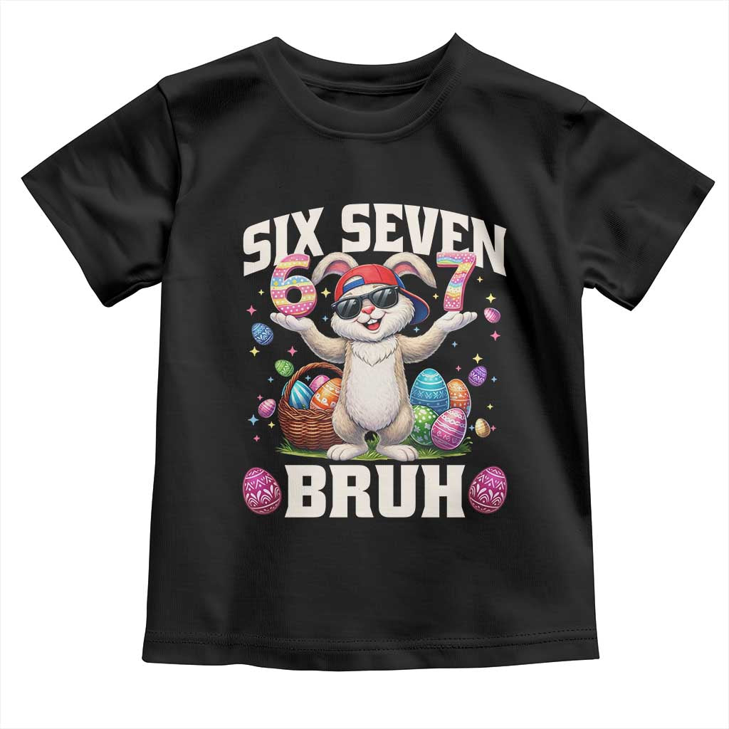 Funny Easter Day Six Seven Bruh Toddler T Shirt 67 Bunny Easter Eggs TS11 Black Print Your Wear