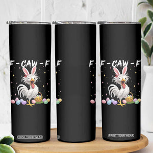 Funny Easter Day F Caw F Chicken Bunny Rooster Meme Skinny Tumbler TS11 Print Your Wear