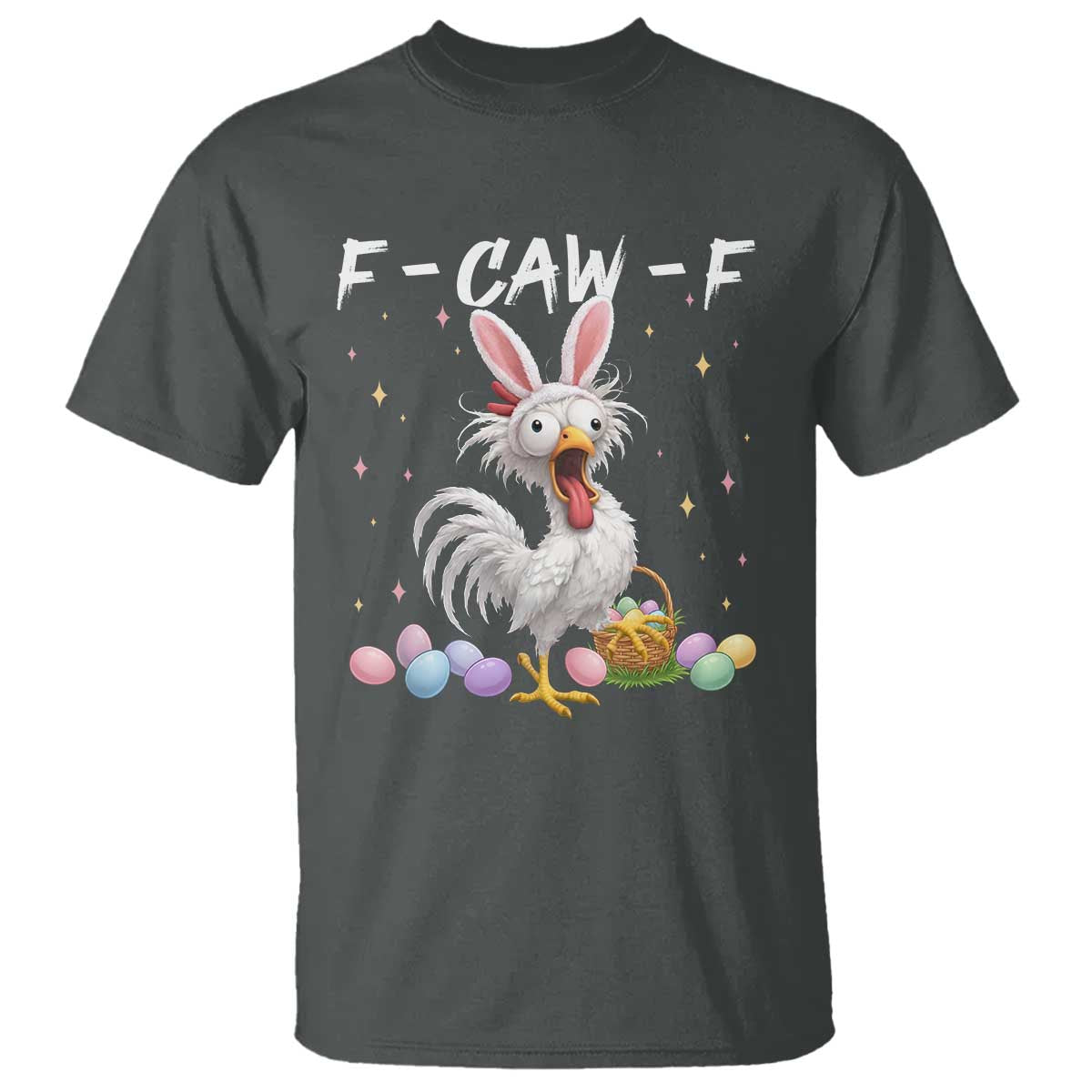 Funny Easter Day F Caw F Chicken Bunny Rooster Meme T Shirt TS11 Dark Heather Print Your Wear