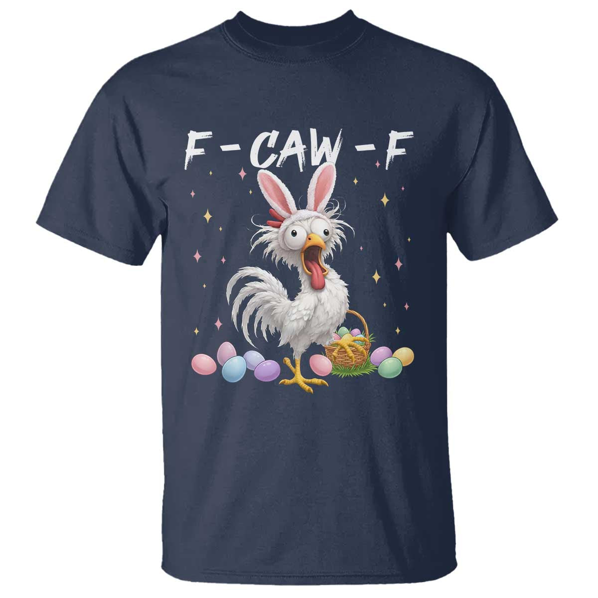 Funny Easter Day F Caw F Chicken Bunny Rooster Meme T Shirt TS11 Navy Print Your Wear