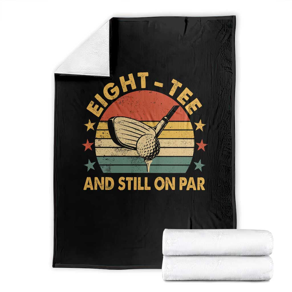80th Birthday Golf Throw Blanket Funny Eight Tee And Still On Par 80 Years Old TS11 Black Print Your Wear
