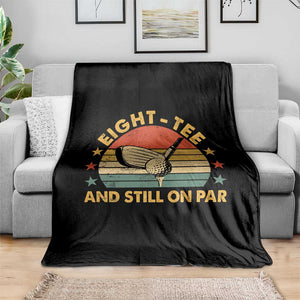 80th Birthday Golf Throw Blanket Funny Eight Tee And Still On Par 80 Years Old TS11 Print Your Wear