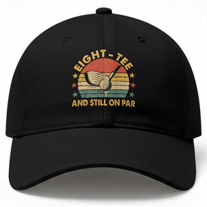 80th Birthday Golf Baseball Cap Funny Eight Tee And Still On Par 80 Years Old TS11 Print Your Wear
