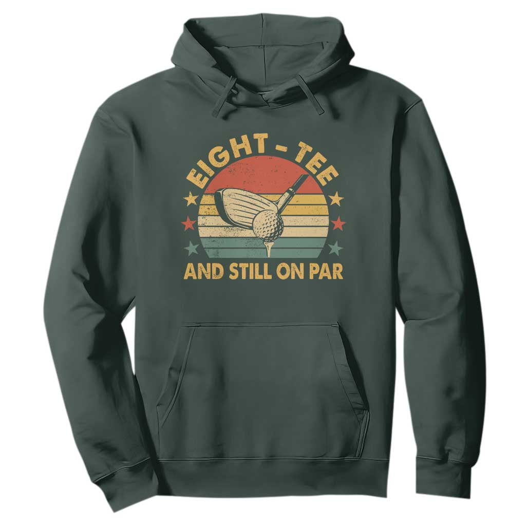 80th Birthday Golf Hoodie Funny Eight Tee And Still On Par 80 Years Old TS11 Dark Forest Green Print Your Wear
