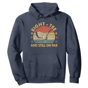 80th Birthday Golf Hoodie Funny Eight Tee And Still On Par 80 Years Old TS11 Navy Print Your Wear