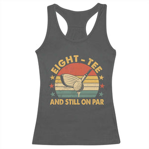 80th Birthday Golf Racerback Tank Top Funny Eight Tee And Still On Par 80 Years Old TS11 Dark Heather Print Your Wear