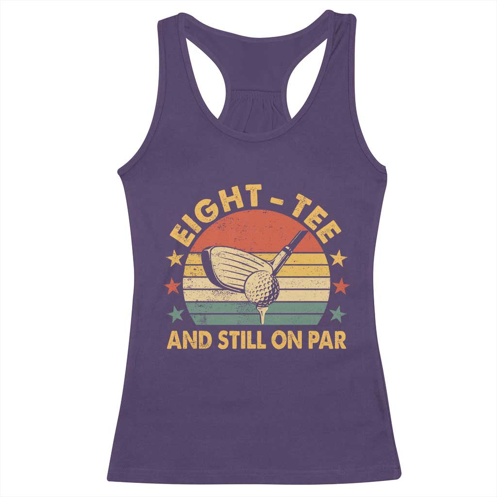 80th Birthday Golf Racerback Tank Top Funny Eight Tee And Still On Par 80 Years Old TS11 Purple Print Your Wear