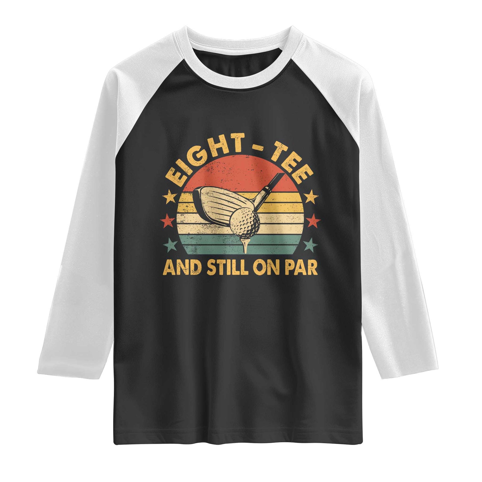 80th Birthday Golf Raglan Shirt Funny Eight Tee And Still On Par 80 Years Old TS11 Black White Print Your Wear