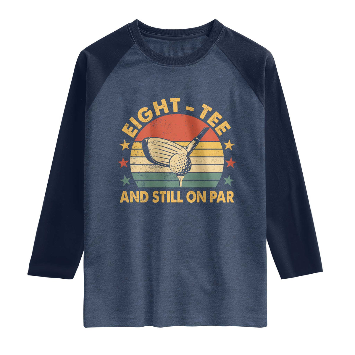 80th Birthday Golf Raglan Shirt Funny Eight Tee And Still On Par 80 Years Old TS11 Heather Denim Navy Print Your Wear