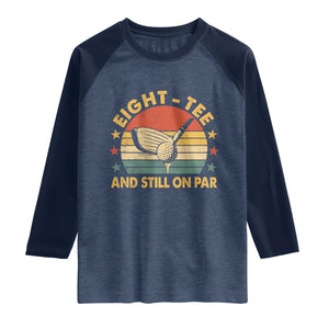80th Birthday Golf Raglan Shirt Funny Eight Tee And Still On Par 80 Years Old TS11 Heather Denim Navy Print Your Wear