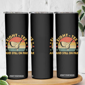 80th Birthday Golf Skinny Tumbler Funny Eight Tee And Still On Par 80 Years Old TS11 Print Your Wear