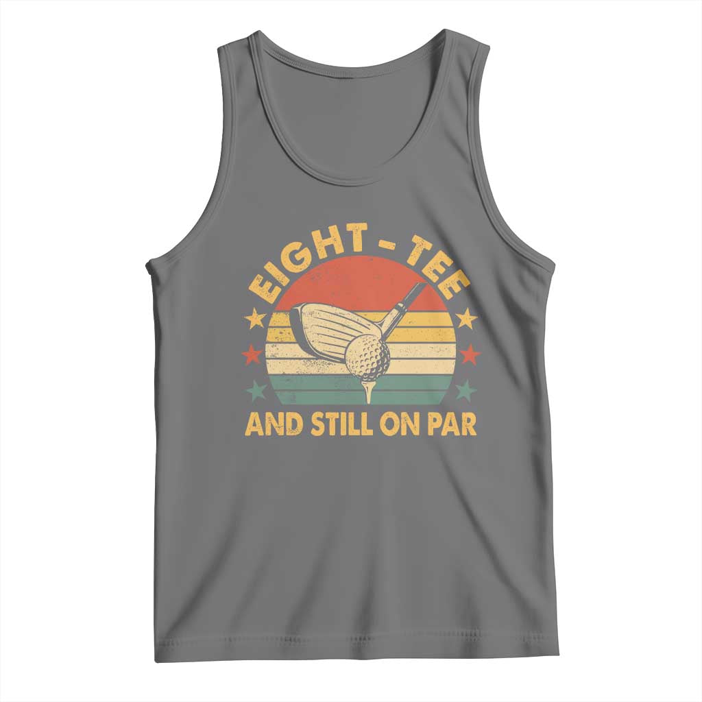 80th Birthday Golf Tank Top Funny Eight Tee And Still On Par 80 Years Old TS11 Black Heather Print Your Wear