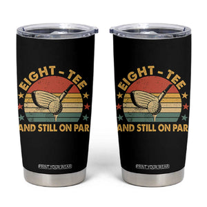 80th Birthday Golf Tumbler Cup Funny Eight Tee And Still On Par 80 Years Old TS11 Black Print Your Wear