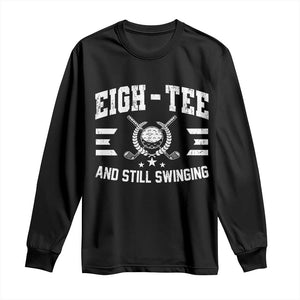 80th Birthday Golf Long Sleeve Shirt Funny Eigh Tee And Still Swinging 80 Years Old TS11 Black Print Your Wear