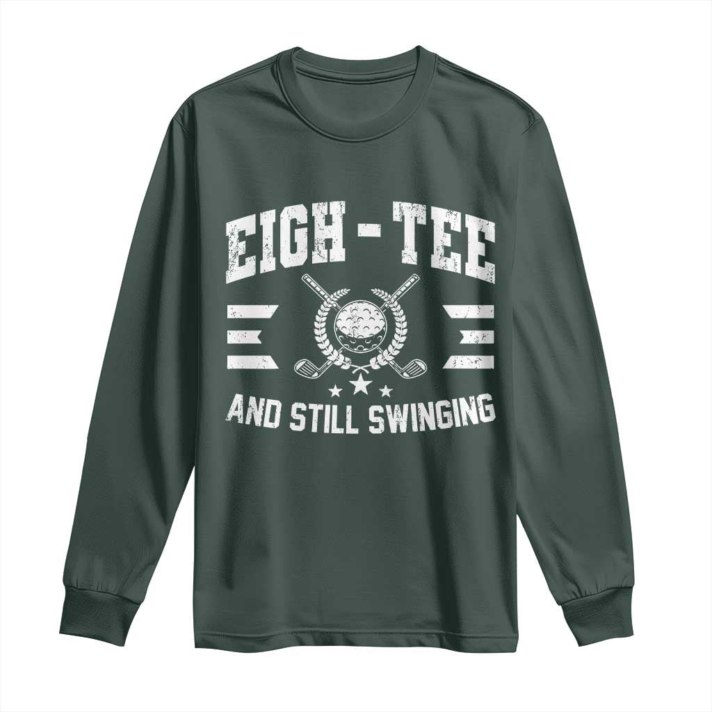 80th Birthday Golf Long Sleeve Shirt Funny Eigh Tee And Still Swinging 80 Years Old TS11 Dark Forest Green Print Your Wear