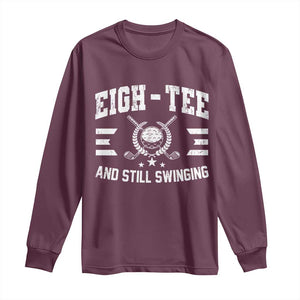 80th Birthday Golf Long Sleeve Shirt Funny Eigh Tee And Still Swinging 80 Years Old TS11 Maroon Print Your Wear