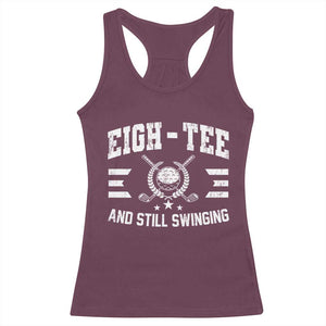 80th Birthday Golf Racerback Tank Top Funny Eigh Tee And Still Swinging 80 Years Old TS11 Maroon Print Your Wear