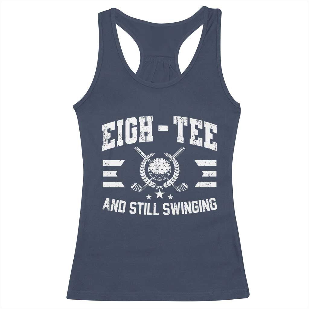 80th Birthday Golf Racerback Tank Top Funny Eigh Tee And Still Swinging 80 Years Old TS11 Navy Print Your Wear