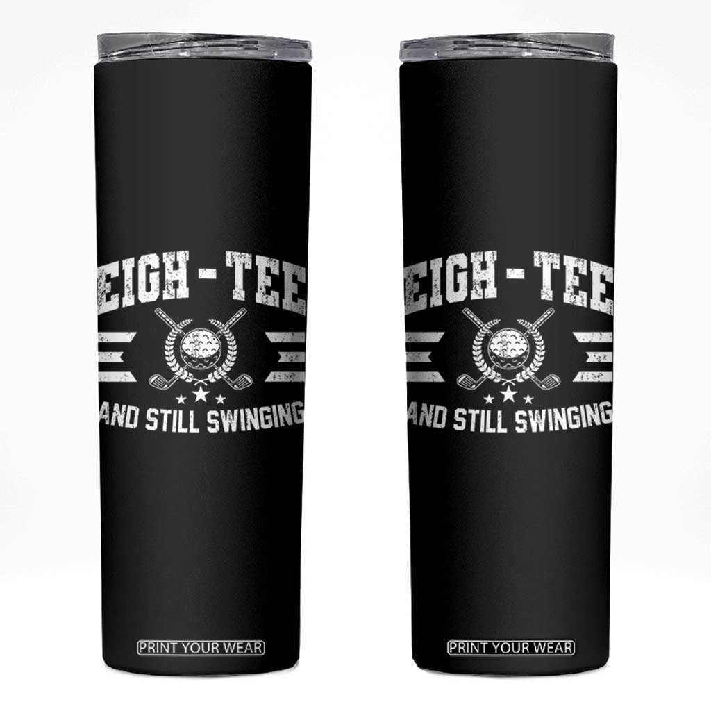 80th Birthday Golf Skinny Tumbler Funny Eigh Tee And Still Swinging 80 Years Old TS11 Black Print Your Wear