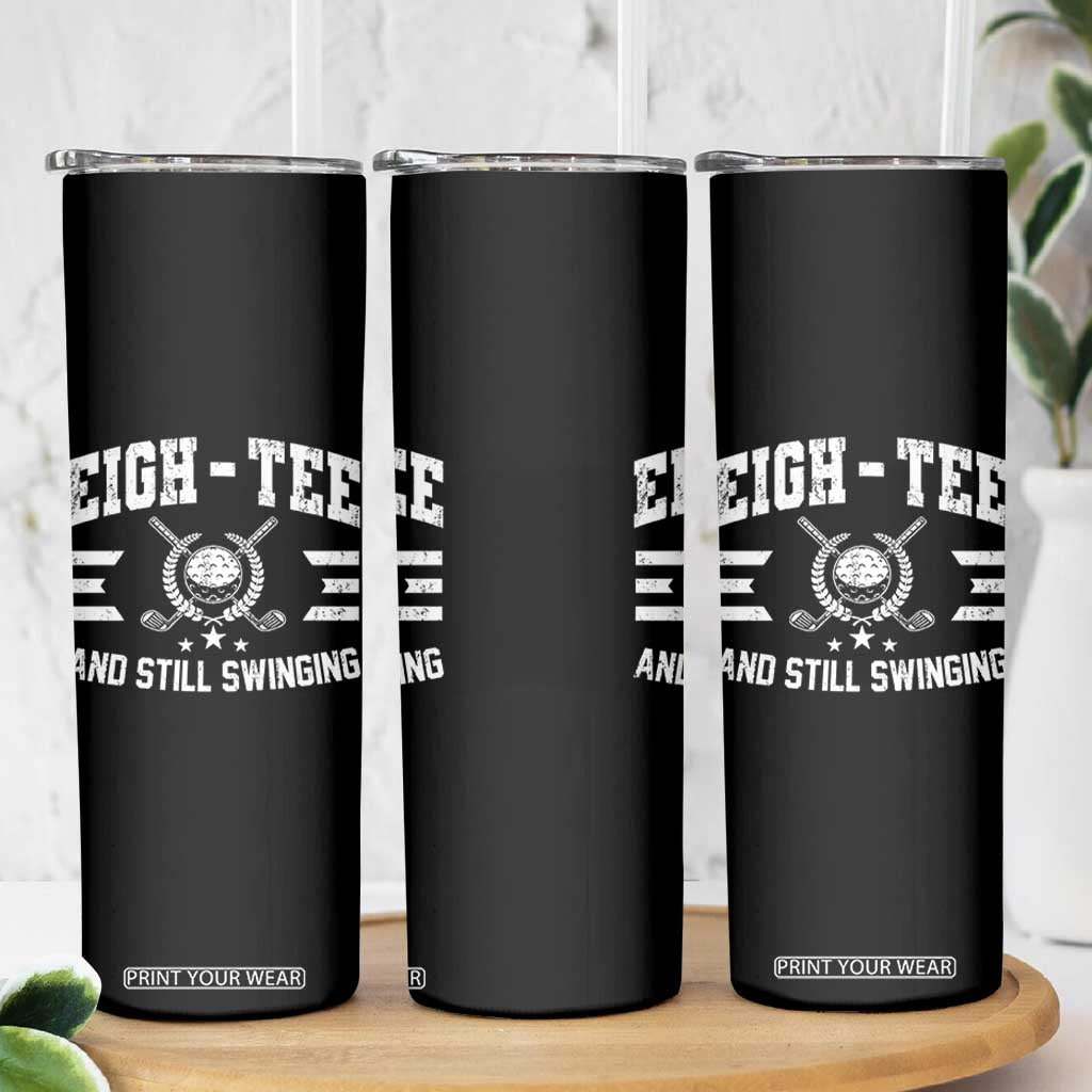 80th Birthday Golf Skinny Tumbler Funny Eigh Tee And Still Swinging 80 Years Old TS11 Print Your Wear
