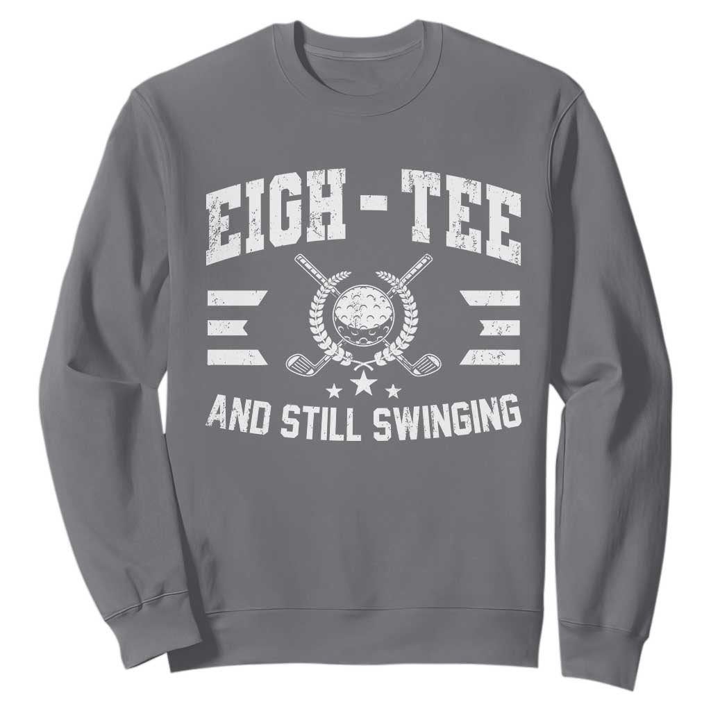 80th Birthday Golf Sweatshirt Funny Eigh Tee And Still Swinging 80 Years Old TS11 Charcoal Print Your Wear