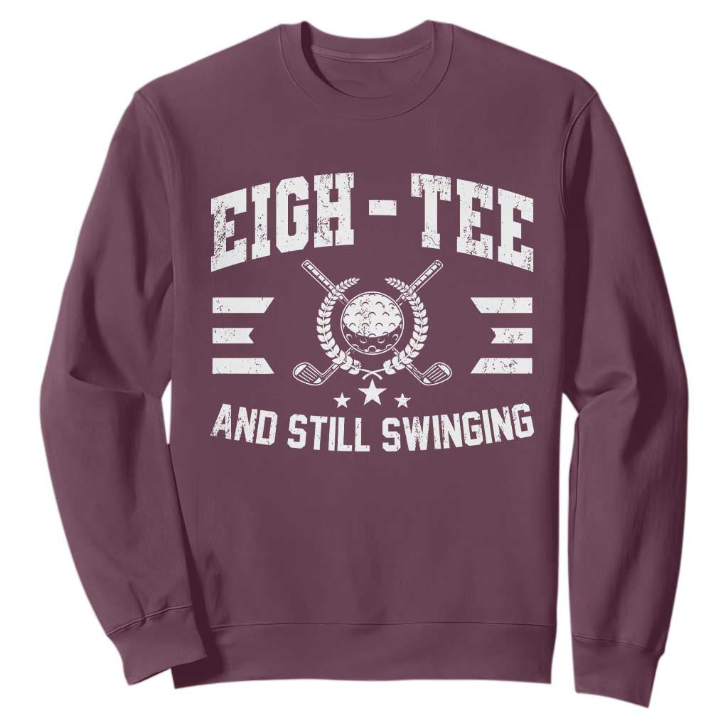 80th Birthday Golf Sweatshirt Funny Eigh Tee And Still Swinging 80 Years Old TS11 Maroon Print Your Wear