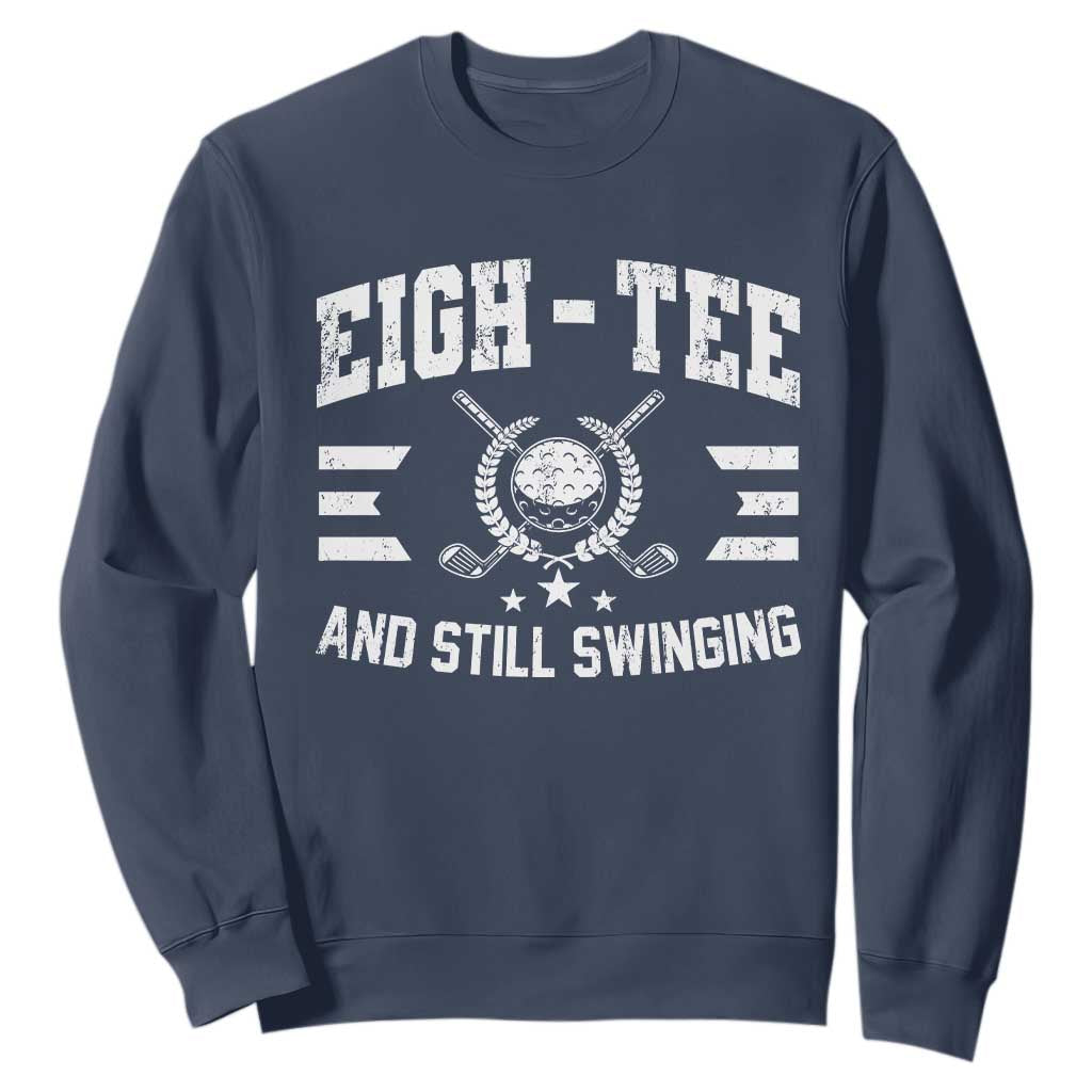 80th Birthday Golf Sweatshirt Funny Eigh Tee And Still Swinging 80 Years Old TS11 Navy Print Your Wear