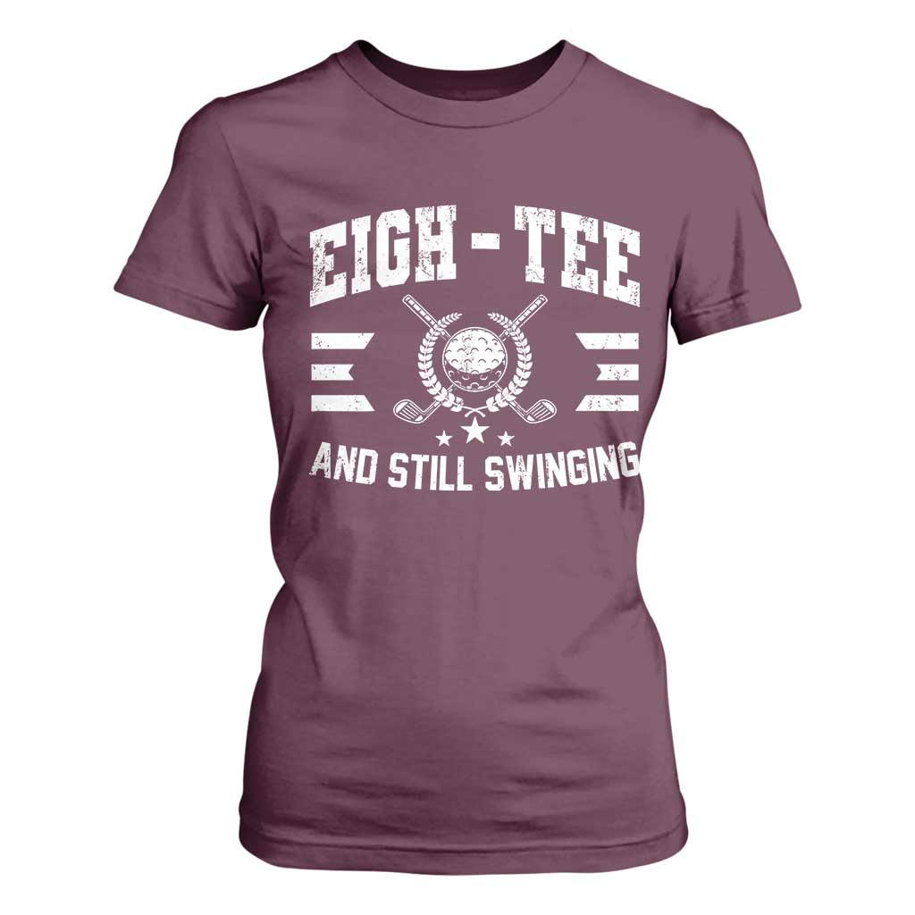 80th Birthday Golf T Shirt For Women Funny Eigh Tee And Still Swinging 80 Years Old TS11 Maroon Print Your Wear