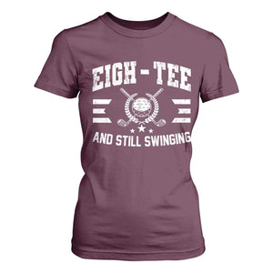 80th Birthday Golf T Shirt For Women Funny Eigh Tee And Still Swinging 80 Years Old TS11 Maroon Print Your Wear